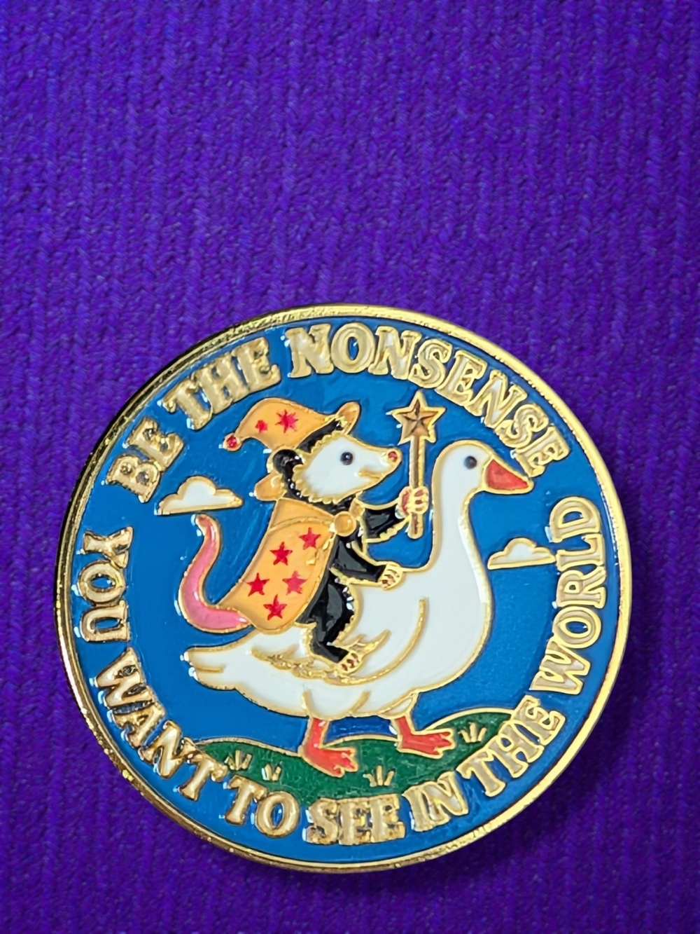 "Be the Nonsense You Want to See in the World" Pin with Possum & Goose